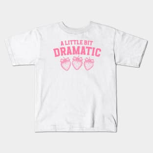 A Little Bit Dramatic Strawberry Funny Kids T-Shirt
